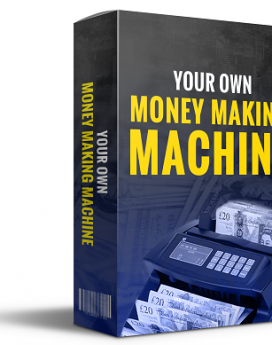 Your Own Money Making Machine